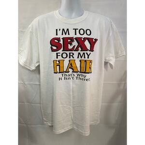 I'm to Sexy For My Hair Men's T-Shirt Large Thats How Come It Isn't There